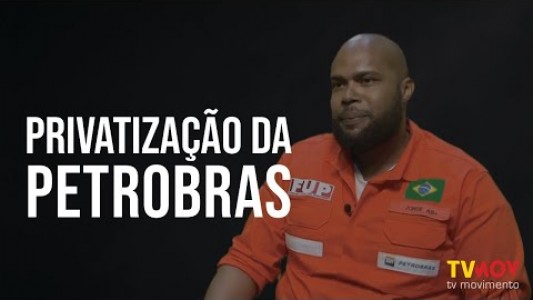 A PRIVATIZAÇÃO DA PETROBRAS